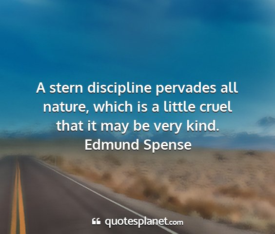 Edmund spense - a stern discipline pervades all nature, which is...