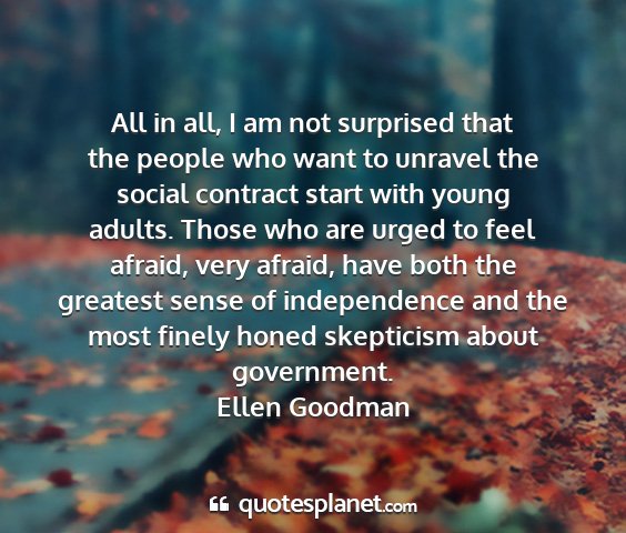 Ellen goodman - all in all, i am not surprised that the people...