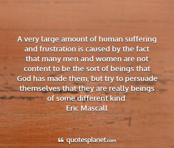 Eric mascall - a very large amount of human suffering and...