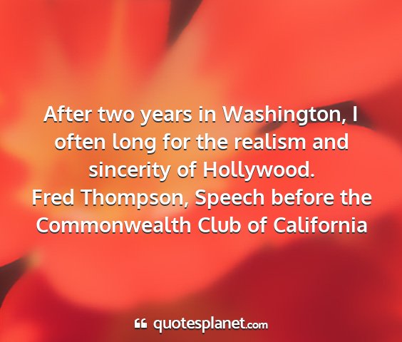 Fred thompson, speech before the commonwealth club of california - after two years in washington, i often long for...