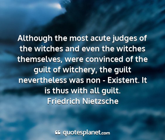 Friedrich nietzsche - although the most acute judges of the witches and...