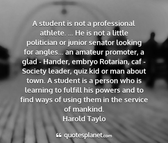 Harold taylo - a student is not a professional athlete. ... he...