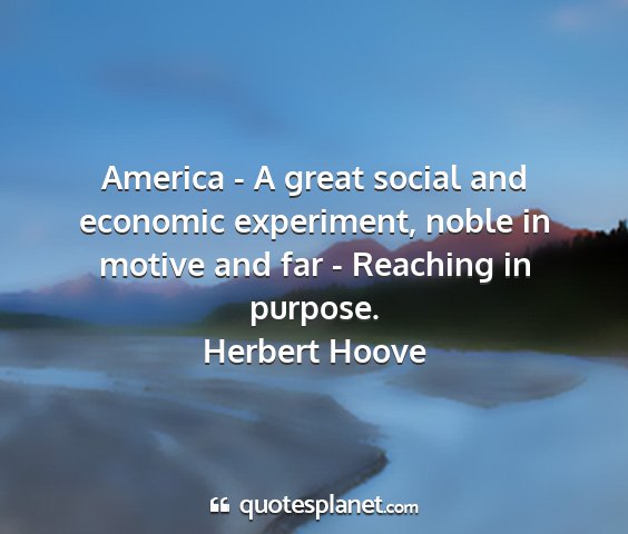 Herbert hoove - america - a great social and economic experiment,...