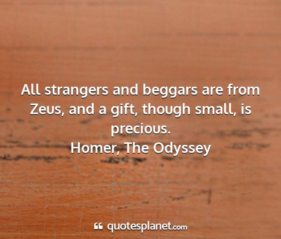 Homer, the odyssey - all strangers and beggars are from zeus, and a...