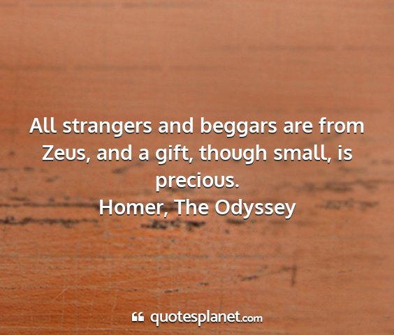 Homer, the odyssey - all strangers and beggars are from zeus, and a...