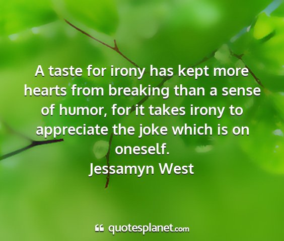 Jessamyn west - a taste for irony has kept more hearts from...