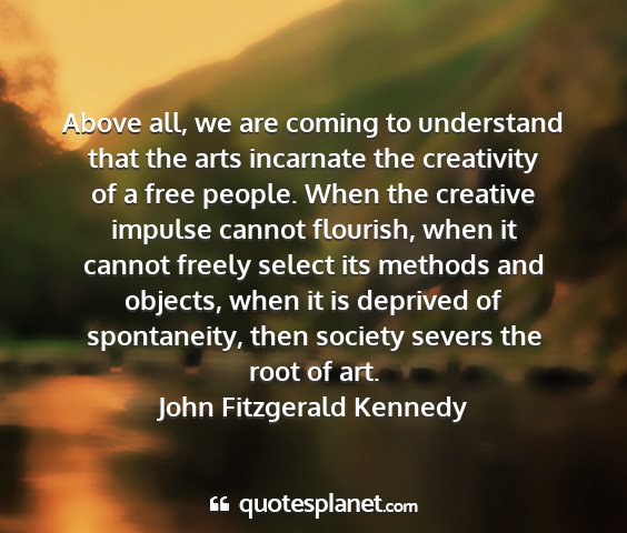 John fitzgerald kennedy - above all, we are coming to understand that the...