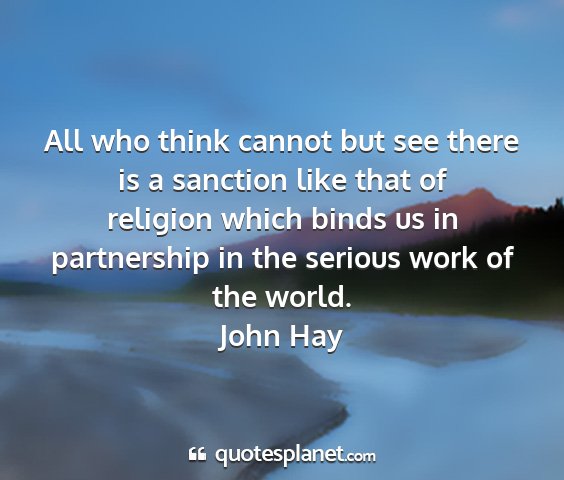 John hay - all who think cannot but see there is a sanction...