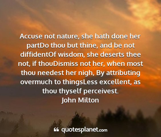 John milton - accuse not nature, she hath done her partdo thou...