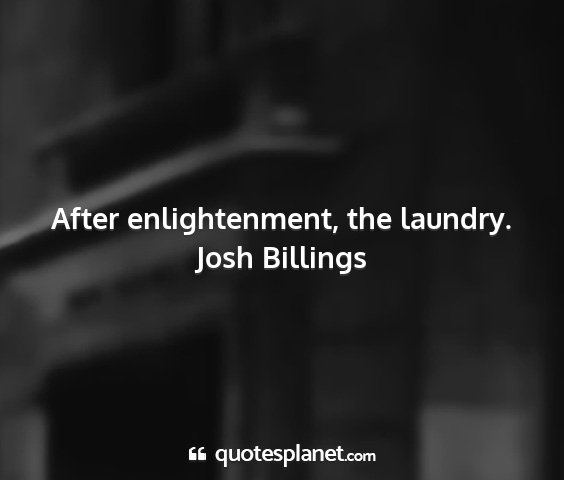 Josh billings - after enlightenment, the laundry....