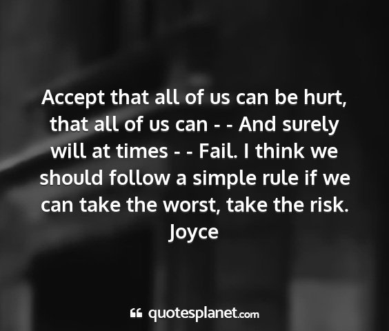 Joyce - accept that all of us can be hurt, that all of us...