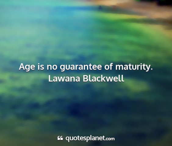 Lawana blackwell - age is no guarantee of maturity....