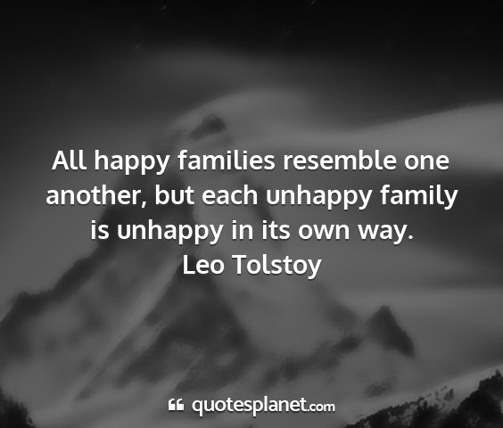 Leo tolstoy - all happy families resemble one another, but each...