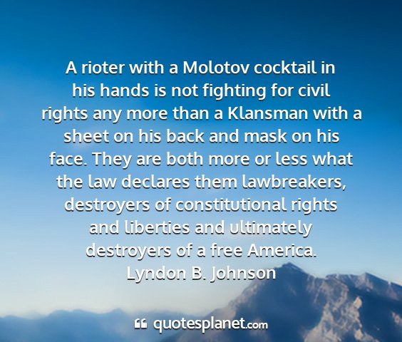 Lyndon b. johnson - a rioter with a molotov cocktail in his hands is...