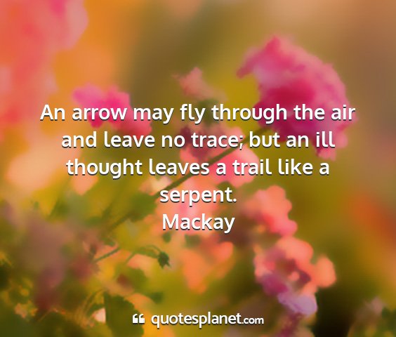 Mackay - an arrow may fly through the air and leave no...