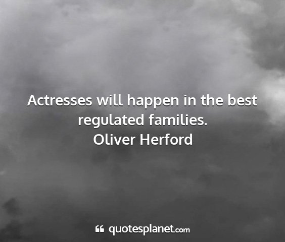 Oliver herford - actresses will happen in the best regulated...