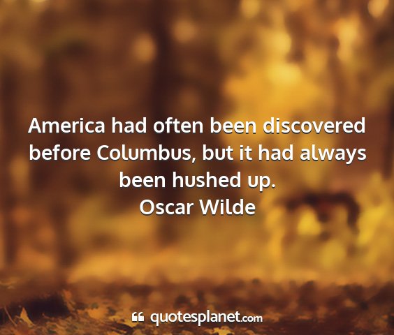 Oscar wilde - america had often been discovered before...