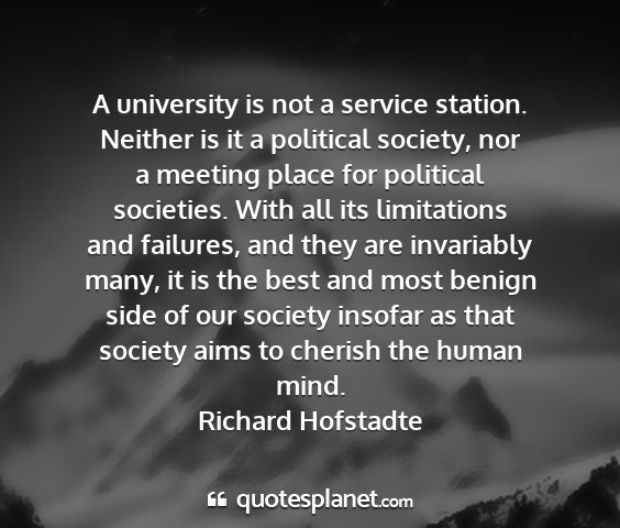 Richard hofstadte - a university is not a service station. neither is...