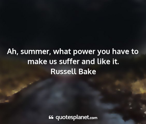 Russell bake - ah, summer, what power you have to make us suffer...