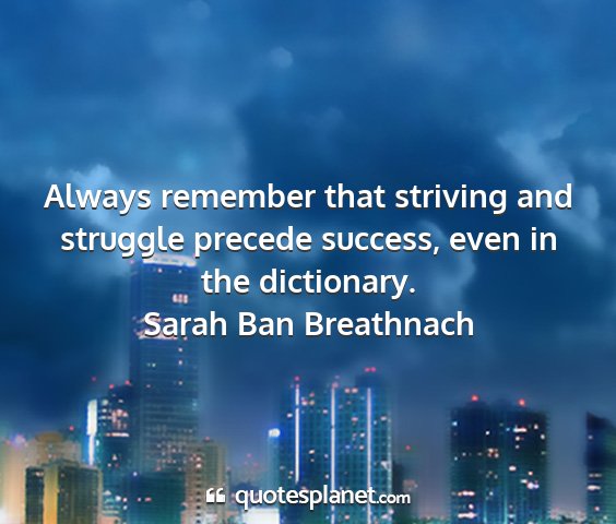 Sarah ban breathnach - always remember that striving and struggle...