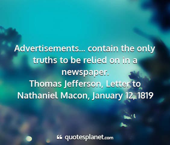 Thomas jefferson, letter to nathaniel macon, january 12, 1819 - advertisements... contain the only truths to be...