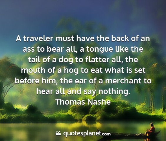 Thomas nashe - a traveler must have the back of an ass to bear...