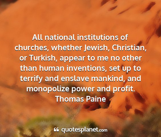 Thomas paine - all national institutions of churches, whether...