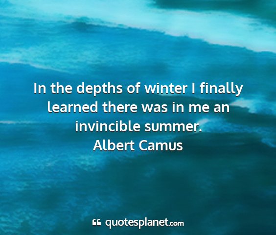 Albert camus - in the depths of winter i finally learned there...