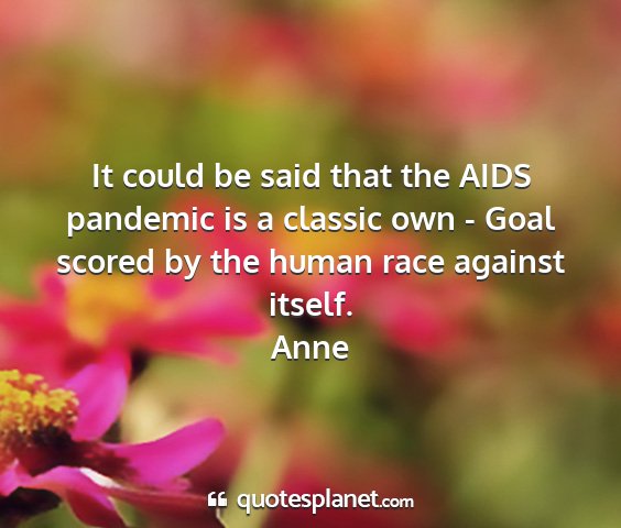 Anne - it could be said that the aids pandemic is a...