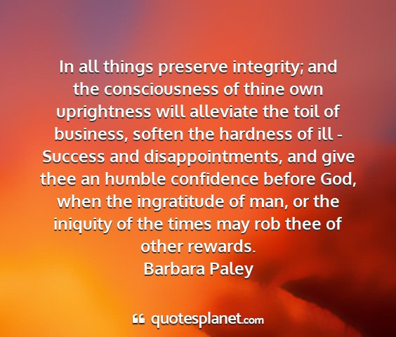 Barbara paley - in all things preserve integrity; and the...