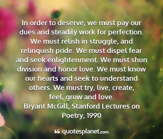 Bryant mcgill, stanford lectures on poetry, 1990 - in order to deserve, we must pay our dues and...