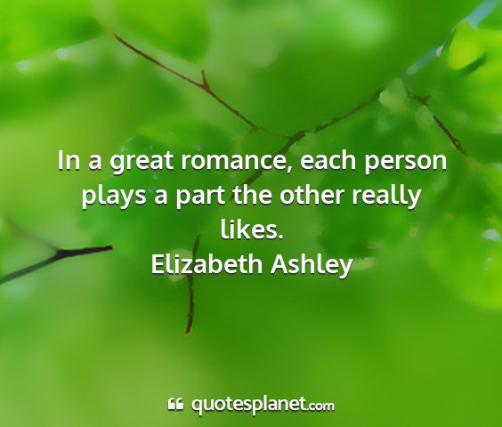 Elizabeth ashley - in a great romance, each person plays a part the...