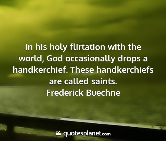 Frederick buechne - in his holy flirtation with the world, god...