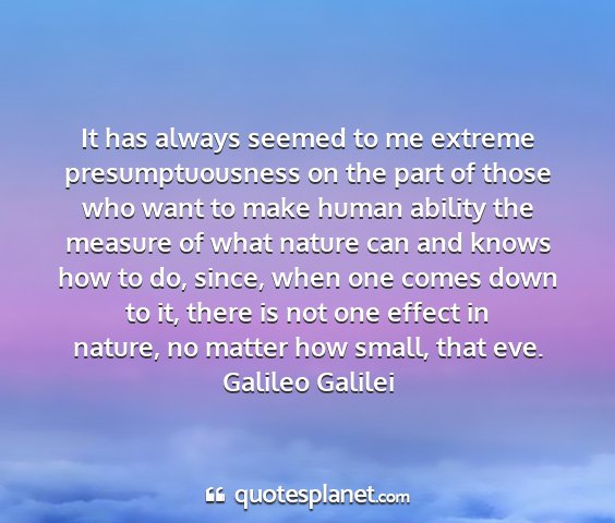 Galileo galilei - it has always seemed to me extreme...