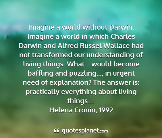 Helena cronin, 1992 - imagine a world without darwin. imagine a world...