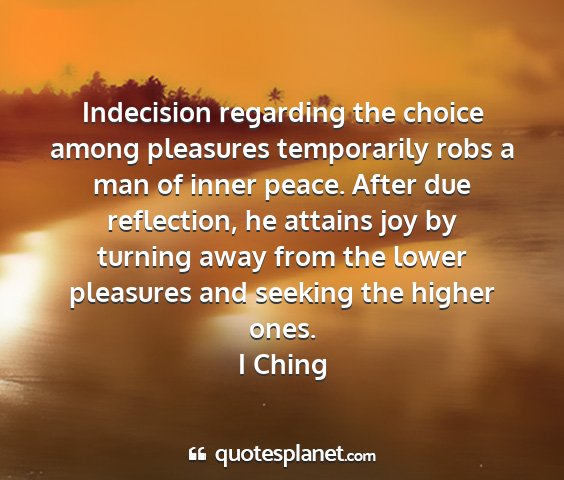 I ching - indecision regarding the choice among pleasures...