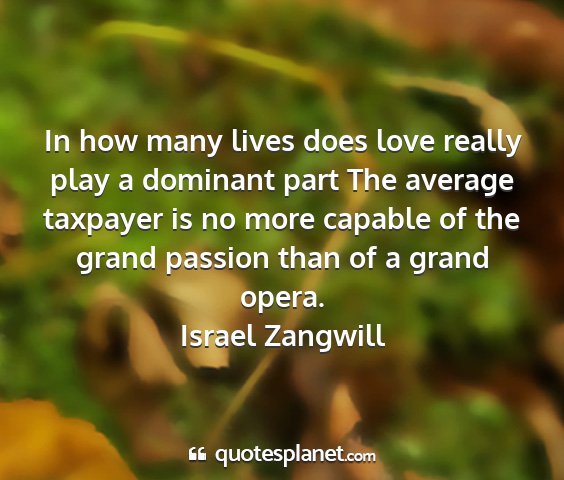 Israel zangwill - in how many lives does love really play a...