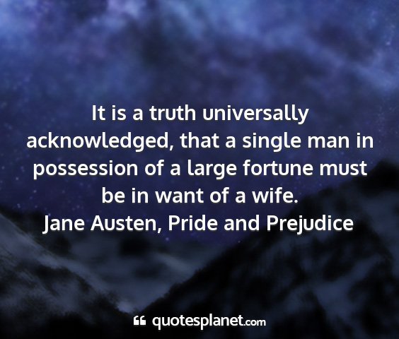 Jane austen, pride and prejudice - it is a truth universally acknowledged, that a...