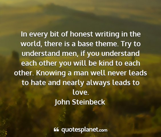 John steinbeck - in every bit of honest writing in the world,...
