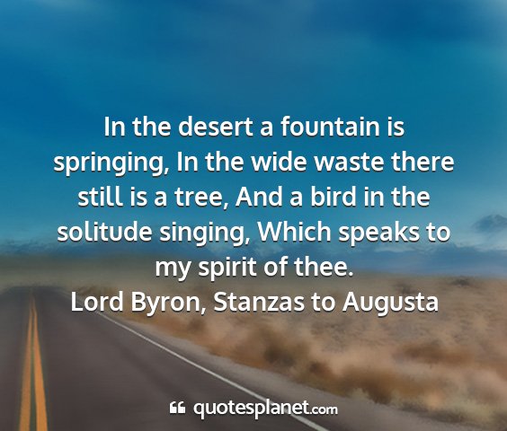 Lord byron, stanzas to augusta - in the desert a fountain is springing, in the...