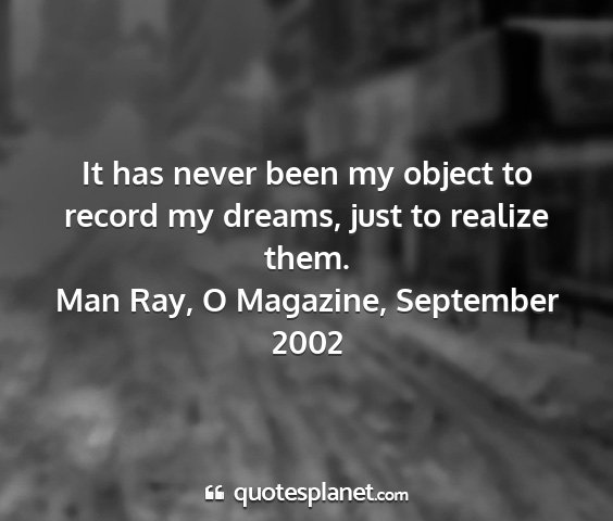 Man ray, o magazine, september 2002 - it has never been my object to record my dreams,...
