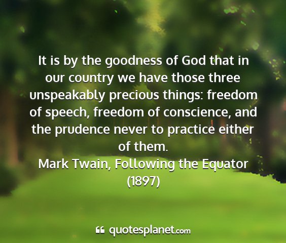 Mark twain, following the equator (1897) - it is by the goodness of god that in our country...