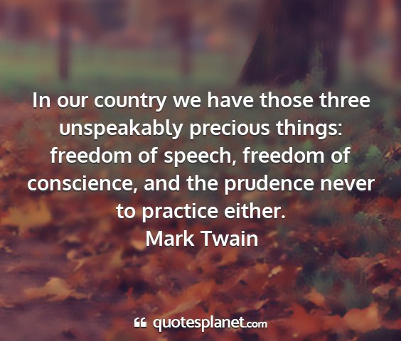 Mark twain - in our country we have those three unspeakably...