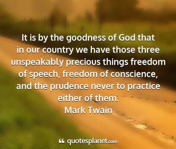 Mark twain - it is by the goodness of god that in our country...