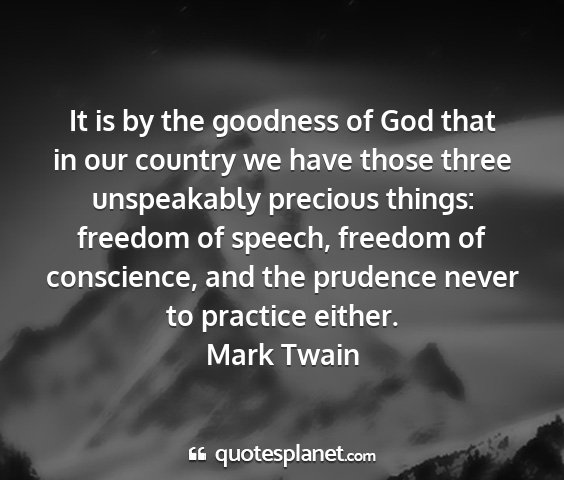 Mark twain - it is by the goodness of god that in our country...