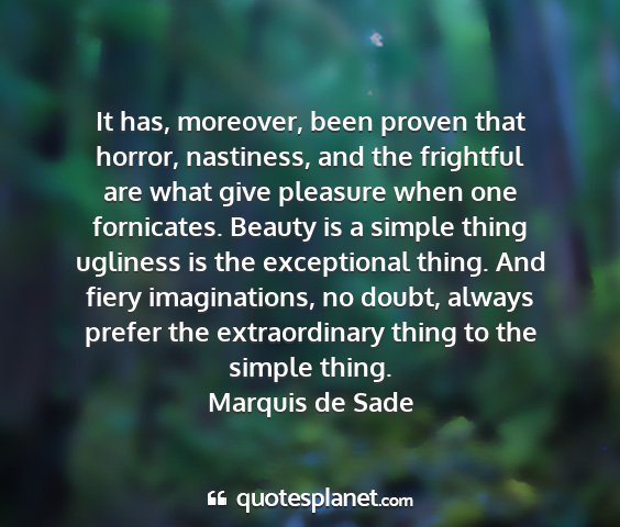 Marquis de sade - it has, moreover, been proven that horror,...