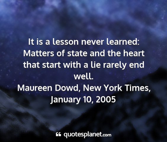 Maureen dowd, new york times, january 10, 2005 - it is a lesson never learned: matters of state...
