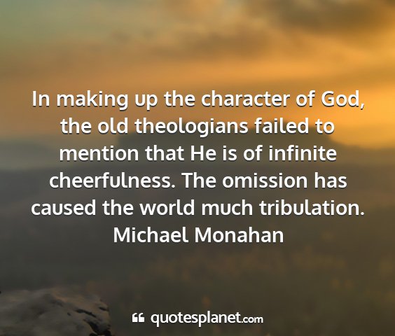 Michael monahan - in making up the character of god, the old...