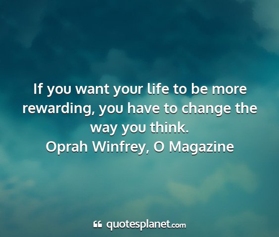 Oprah winfrey, o magazine - if you want your life to be more rewarding, you...