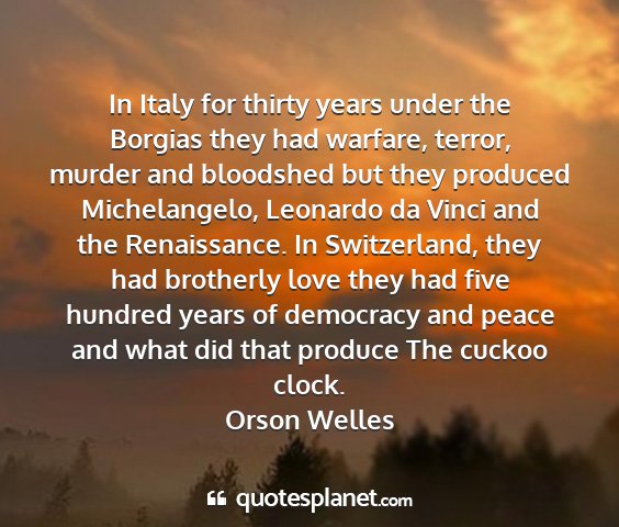 Orson welles - in italy for thirty years under the borgias they...